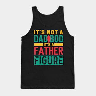 It's not a Dad Bod is a Father Figure Tank Top